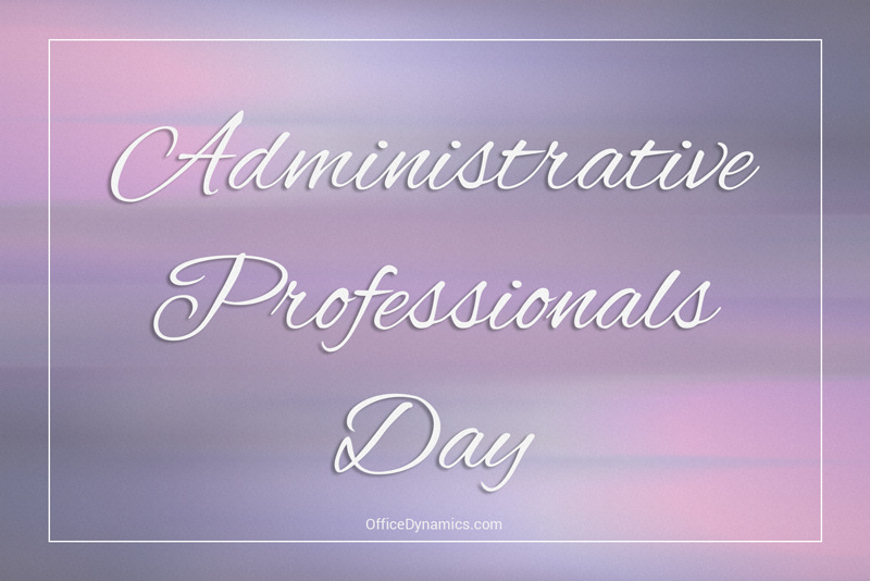 Administrative Professionals Day is Just Around the Corner