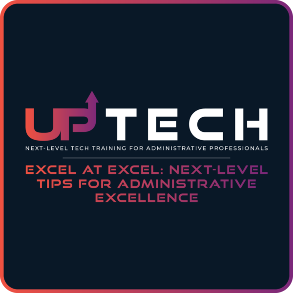 Excel at Excel: Next-Level Tips for Administrative Excellence